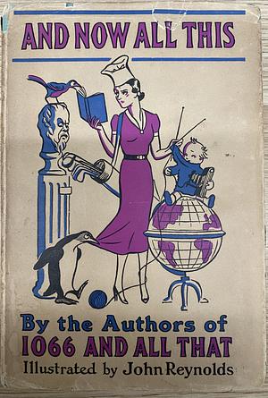 And Now All This - By the Authors of 1066 and All That - Being Vol. I of the Hole Pocket Treasury of Absolutely General Knowledge by W.C. Sellar