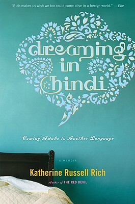 Dreaming in Hindi: Coming Awake in Another Language by Katherine Russell Rich