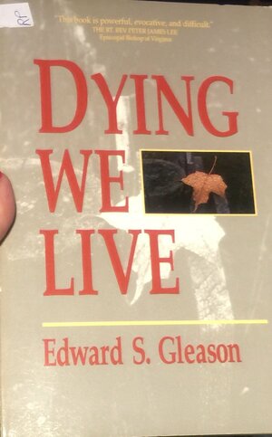 Dying We Live by Edward S. Gleason