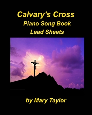 Calvary's Cross Lead Sheets by Mary Taylor