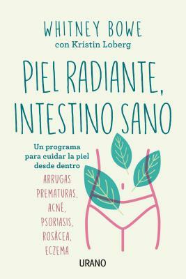 Piel radiante, intestino sano: Un programa para cuidar la piel desde dentro by Whitney Bowe