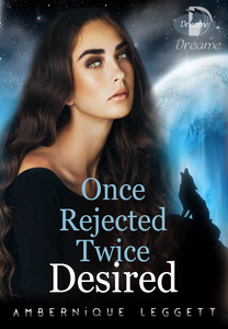 Once Rejected Twice Desired by Ambernique Leggett