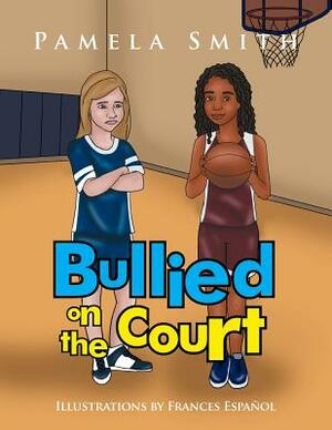 Bullied on the Court by Pamela Smith