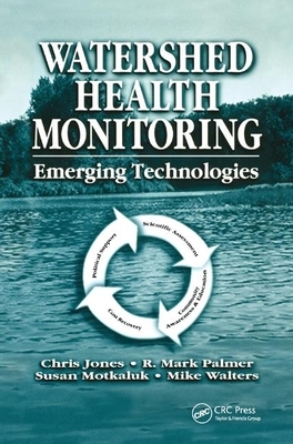 Watershed Health Monitoring: Emerging Technologies by R. Mark Palmer, Chris Jones, Susan Motkaluk