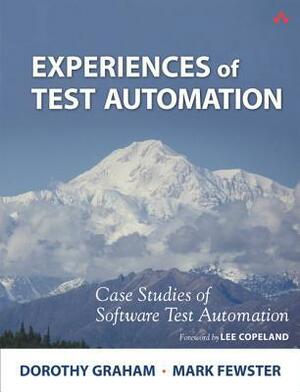 Experiences of Test Automation: Case Studies of Software Test Automation by Mark Fewster, Dorothy Graham