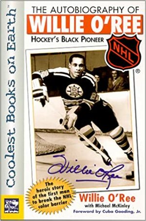 The Autobiography of Willie O'Ree : Hockey's Black Pioneer (NHL) by Willie O'Ree, Michael McKinley