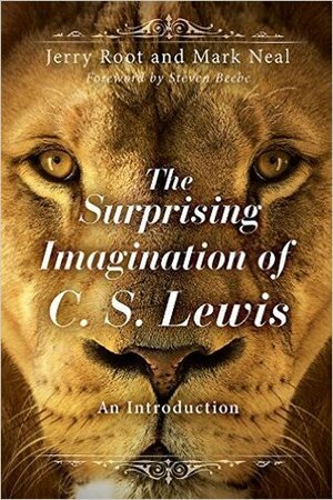 The Surprising Imagination of C. S. Lewis: An Introduction by Jerry Root, Mark E. Neal