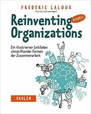 Reinventing Organizations: Ein illustrierter Leitfaden sinnstiftender Formen der Zusammenarbeit by Étienne Appert, Mike Kauschke, Frederic Laloux