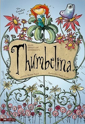 Thumbelina: The Graphic Novel by Sarah Horne, Hans Christian Andersen, Martin Powell