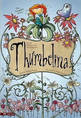 Thumbelina: The Graphic Novel by Martin Powell, Hans Christian Andersen, Sarah Horne