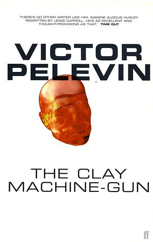 The Clay Machine-Gun by Victor Pelevin