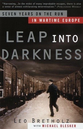 Leap into Darkness: Seven Years on the Run in Wartime Europe by Leo Bretholz, Michael Olesker