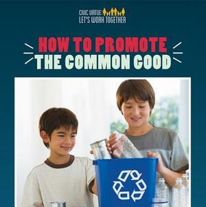 How to Promote the Common Good by Joshua Turner