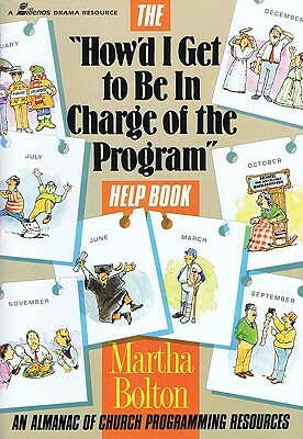 "how'd I Get to Be in Charge of the Program" Help Book: An Almanac of Church Programming Resources by Martha Bolton