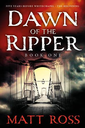 Dawn of the Ripper: Book One by Matt Ross