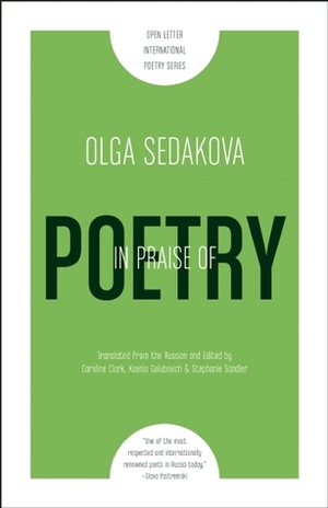 In Praise of Poetry by Olga Sedakova, Caroline Clark, Ksenia Golubovich, Stephanie Sandler