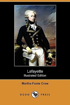 Lafayette (Illustrated Edition) (Dodo Press) by Martha Foote Crow