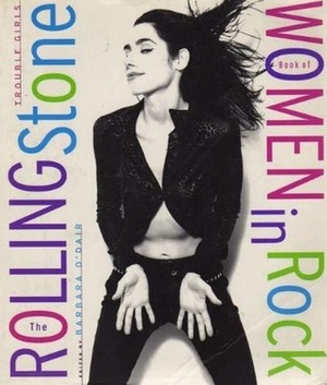The Rolling Stone Book of Women in Rock: Trouble Girls by Rolling Stone Magazine, Barbara O'Dair