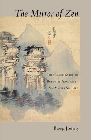 The Mirror of Zen: The Classic Guide to Buddhist Practice by So Sahn, Boep Joeng, Hyon Gak