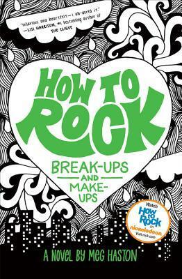 How to Rock Break-Ups and Make-Ups by Meg Haston
