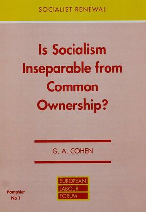 Is Socialism Inseparable from Common Ownership? by G.A. Cohen