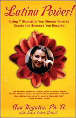 Latina Power!: Using 7 Strengths You Already Have to Create the Success You Deserve by Ana Nogales