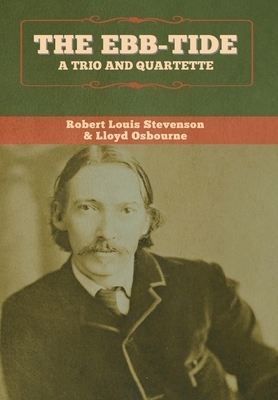 The Ebb-Tide: A Trio and Quartette by Lloyd Osbourne, Robert Louis Stevenson