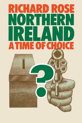 Northern Ireland: A Time of Choice by Richard Rose