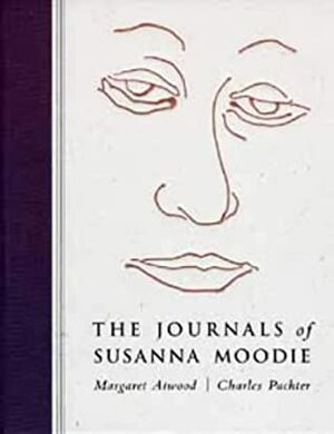The Journals Of Susanna Moodie: Poems by Margaret Atwood