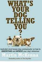 What's Your Dog Telling You? by Martin McKenna