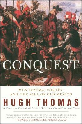 Conquest: Cortes, Montezuma, and the Fall of Old Mexico by Hugh Thomas