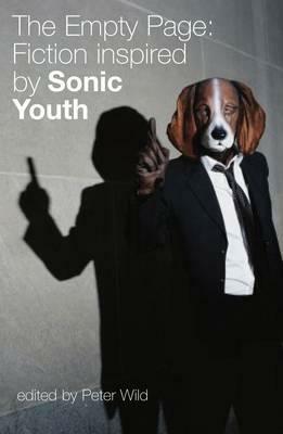 The Empty Page: Fiction Inspired by Sonic Youth by Peter Wild