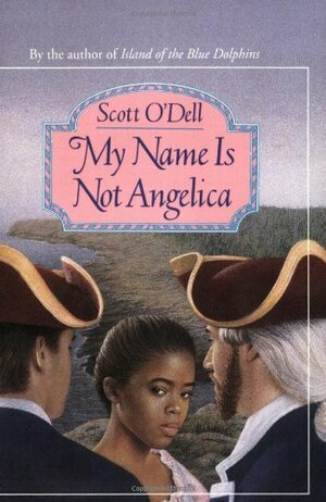 My Name Is Not Angelica by Scott O'Dell