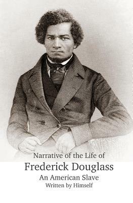 Narrative of the Life of Frederick Douglass, An American Slave, Written by Himself by Frederick Douglass