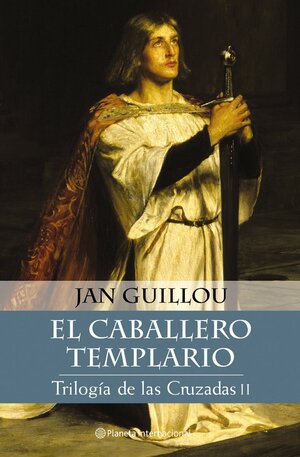 Trilogia De Las Cruzadas Ii: El Caballero Templario by Jan Guillou