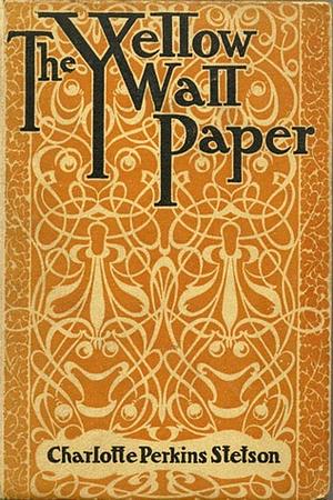 The Yellow Wallpaper by Charlotte Perkins Gilman, Dale M. Bauer