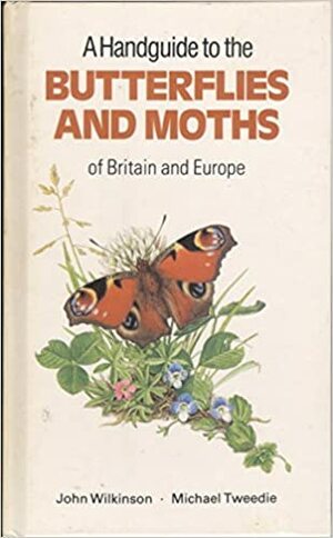 A Handguide to the Butterflies and Moths of Britain and Europe by Michael Tweedie, John Wilkinson