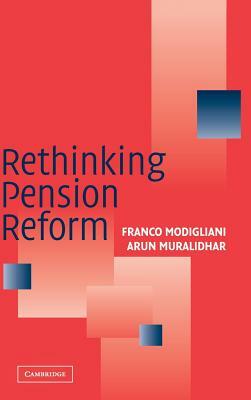 Rethinking Pension Reform by Franco Modigliani, Arun Muralidhar