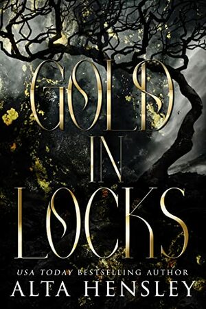 Gold In Locks: A Dark Fairytale Romance by Alta Hensley