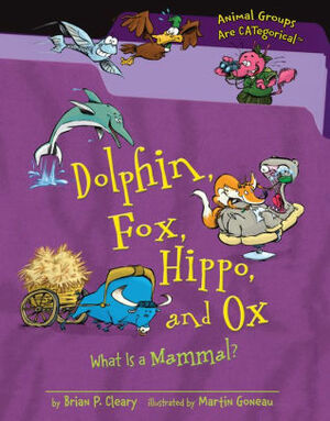 Dolphin, Fox, Hippo, and Ox: What Is a Mammal? by Brian P. Cleary