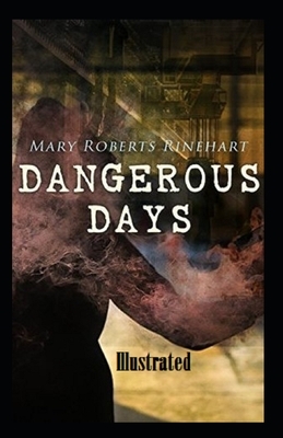 Dangerous Days Illustrated by Mary Roberts Rinehart