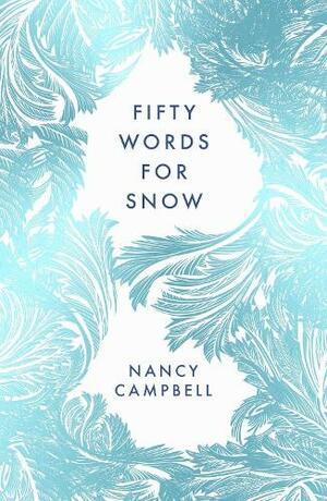 Fifty Words for Snow by Nancy Campbell