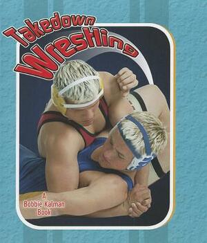 Takedown Wrestling by Robin Johnson