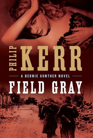 Field Gray by Philip Kerr
