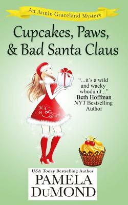 Cupcakes, Paws, and Bad Santa Claus: A Romantic, Comedic Annie Graceland Mystery by Pamela DuMond