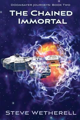 The Chained Immortal: The Doomsayer Journeys Book 2 by Steve Wetherell