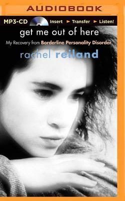 Get Me Out of Here: My Recovery from Borderline Personality Disorder by Rachel Reiland