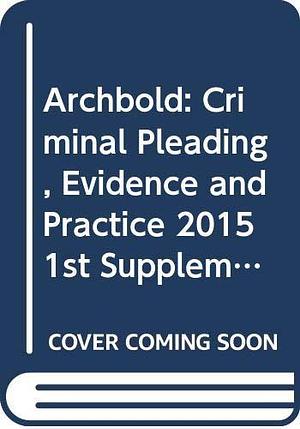 Archbold: Criminal Pleading, Evidence and Practice 2015 by P. J. Richardson, William Carter