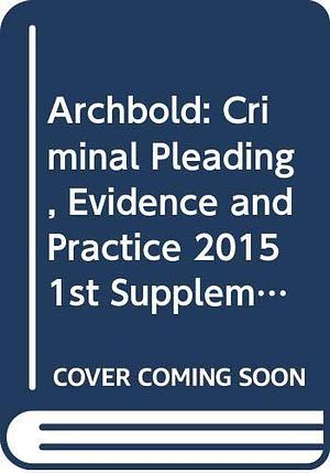 Archbold: Criminal Pleading, Evidence and Practice 2015 by William Carter, P. J. Richardson