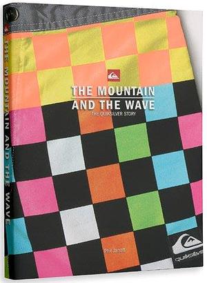 The Mountain and the Wave: The Quiksilver Story by Phil Jarratt